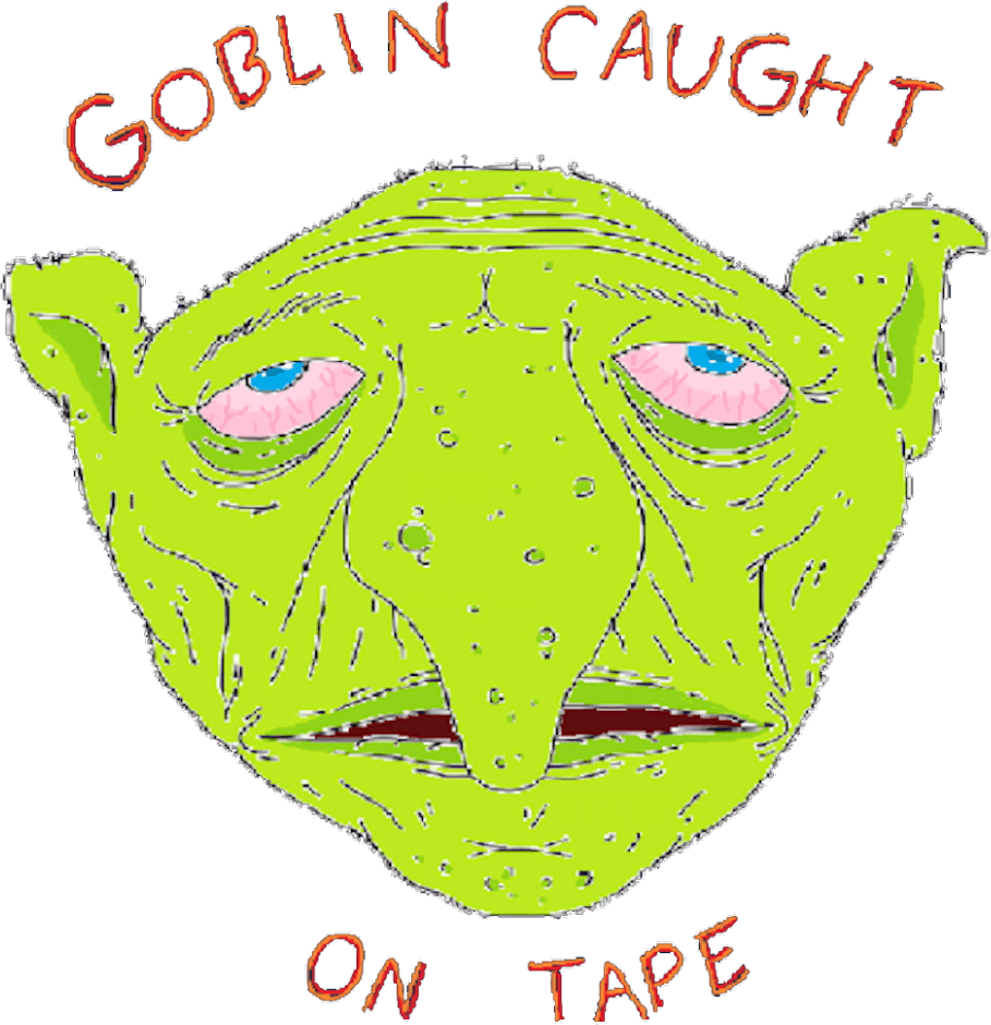 Goblin Caught on Tape
